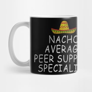 Peer Support Specialist - Nacho Average Design Mug